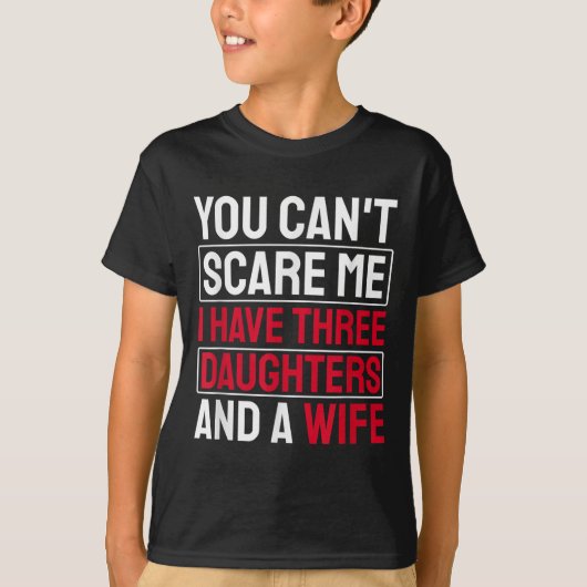 T-shirt You Can't E Me I Have Three Daughters  (Devant)