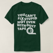 T-shirt You Cant Fix Stupide Even With Duct Tape 1 (Design devant)