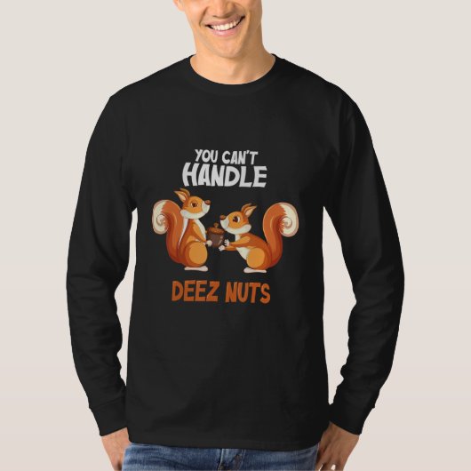 T-shirt You Can't Handle Deez Nuts Funny squirrel deez nut (Devant)