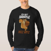 T-shirt You Can't Handle Deez Nuts Squirrel Deez Nuts (Devant)