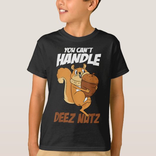 T-shirt You Can't Handle Deez Nuts Squirrel Funny Deez Nut (Devant)