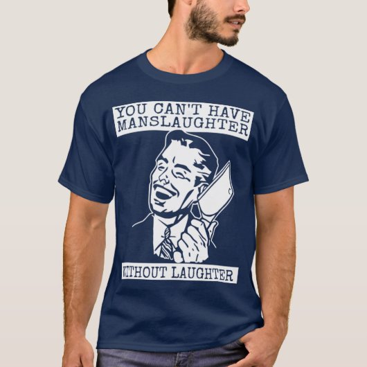 T-shirt You Can't Have slaughter Without Laughter - art (Devant)