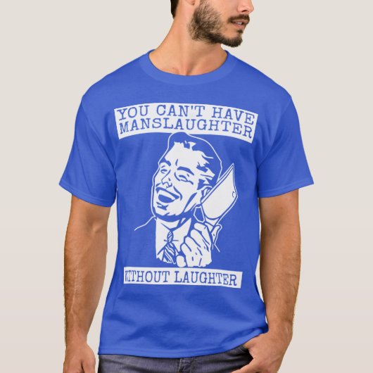 T-shirt You Can't Have slaughter Without Laughter - style (Devant)