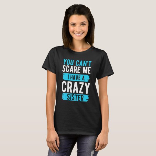 T-shirt You Can't Scare Me I Have A Crazy Sister Brother (Devant entier)