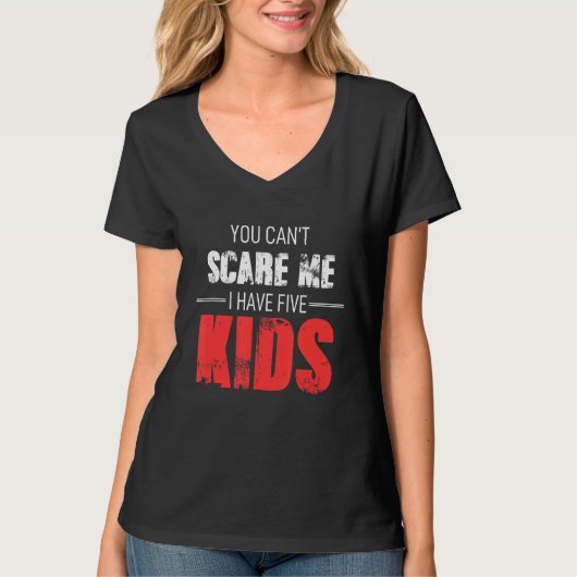 T-shirt You Cant Scare Me I Have Five Kids (Devant)
