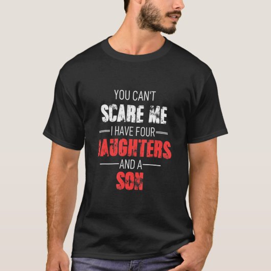 T-shirt You Cant Scare Me I Have Four Daughters And A Son (Devant)