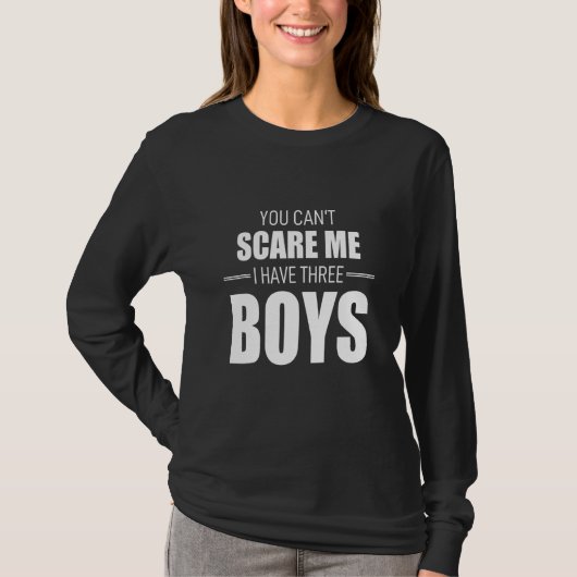 T-shirt You Cant Scare Me I Have Three Boys (Devant)