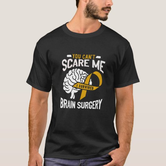 T-shirt You Can't Scare Me I Survived Brain Surgery Brain (Devant)