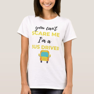 T-shirt You Can't Scare Me I'm A Bus Driver bl