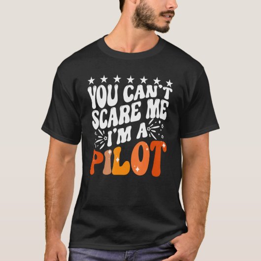 T-shirt You Can't Scare Me I'm An Airplane Pilot Flying Fl (Devant)