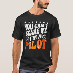 T-shirt You Can't Scare Me I'm An Airplane Pilot Flying Fl