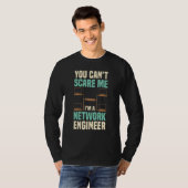T-shirt You Can't Scare Me Network Engineer Engineering It (Devant entier)