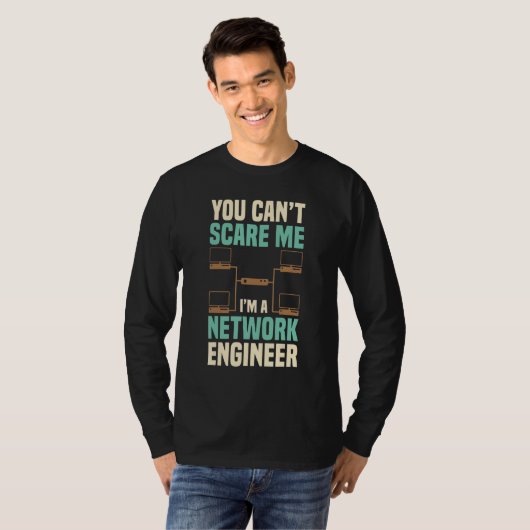T-shirt You Can't Scare Me Network Engineer Engineering It (Devant entier)
