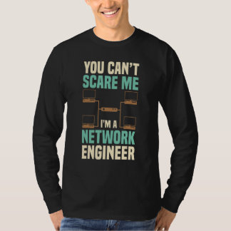 T-shirt You Can't Scare Me Network Engineer Engineering It