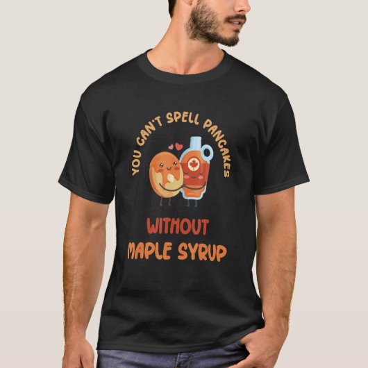 T-shirt You Can't Spell Pancakes Without Maple Syrup (Devant)