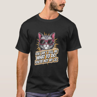 T-shirt You Can't Tell Me What To Do  Funny Cat Lover Kitt