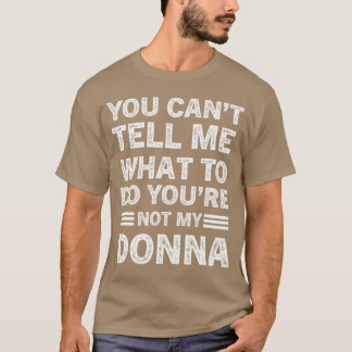 T-shirt You Can't Tell Me What To Do You Are Not My Donna