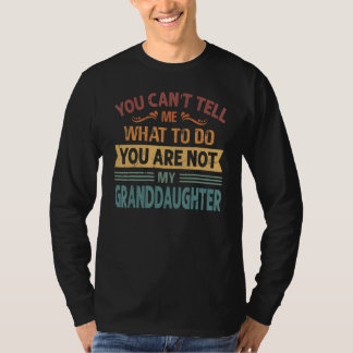 T-shirt You Can't Tell Me What to Do You are Not My Grandd