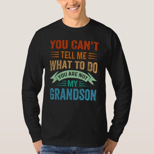 T-shirt You Can't Tell Me What To Do You Are Not My Grands (Devant)