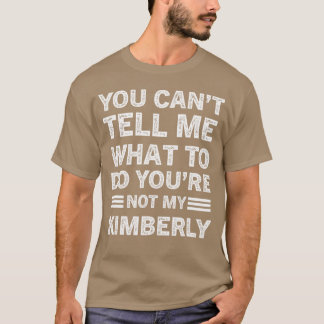 T-shirt You Can't Tell Me What To Do You Are Not My Kimber