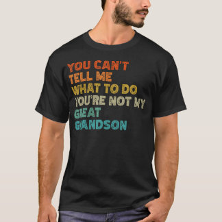 T-shirt You Can't Tell Me What To Do You'Re Not My Great G
