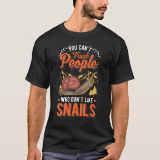 T-shirt You Can't Trust People Who Don't Like Snails