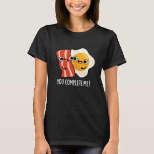 T-shirt You Complete Me Funny Bacon Egg Pun Dark BG