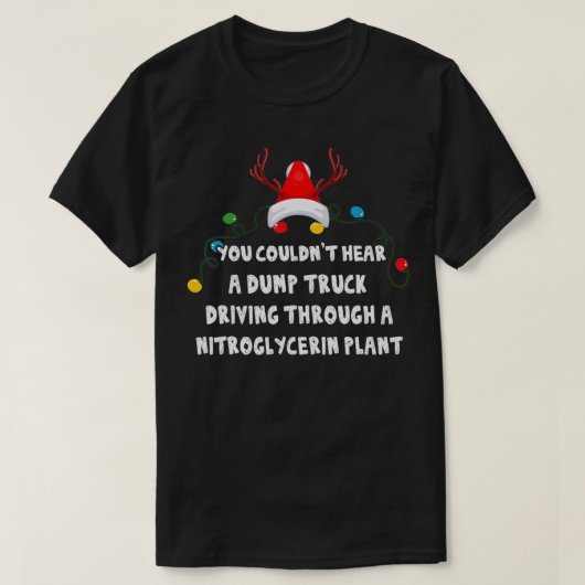 T-shirt You Couldn't Hear A Dump Camion Driving Funny Chri (Design devant)