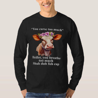 T-shirt You Curse Too Much Heifer You Breathe Too Much  He