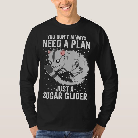 T-shirt You Don t Always Need A Plan Just A Sugar Glider (Devant)