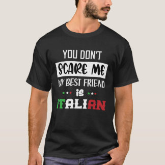 T-shirt You Don t Scare Me My Best Friend is Italian Ital