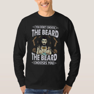 T-shirt You Don't Choose The Beard  The Beard Chooses You