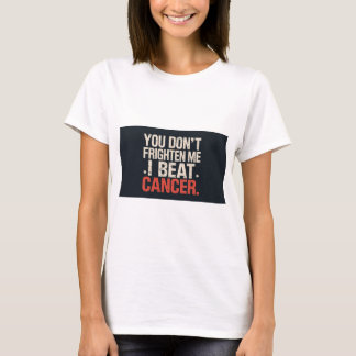 T-shirt You don't frighten me. I beat cancer. T shirt