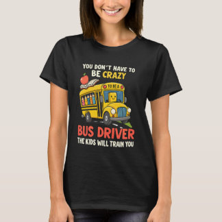 T-shirt You Don't Have to Be Crazy to Be a Bus Driver Back
