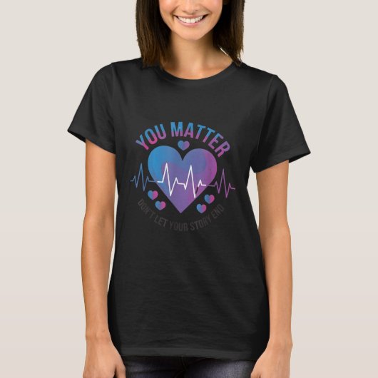 T-shirt You Don't Let Your Story End Suicide Prevention  (Devant)