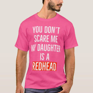 T-shirt You dont my daughter is a redhead daughter father 