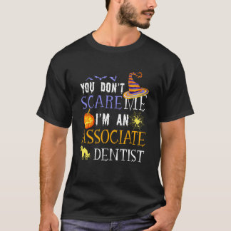 T-shirt You Don't Scare Associate Dentist Halloween Saying