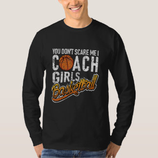T-shirt You Don't Scare Me I Coach Girls Basketball