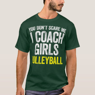 T-shirt You Dont Scare Me I Coach Girls Volleyball