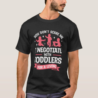T-shirt You Don'T Scare Me I Negotiate With Toddlers Nanny