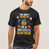 T-shirt You Don't Scare Me I'm A Preschool Teacher Can't H (Devant)