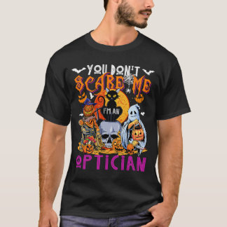 T-shirt You Don't Scare Me I'm An Optician Halloween Horro