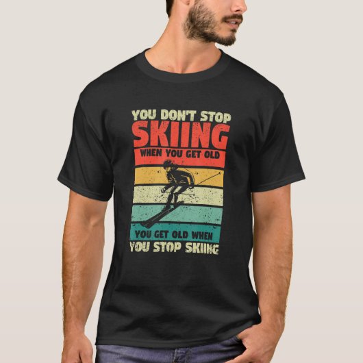 T-shirt You Don't Stop Skiing When You Get Old Funny Ski L (Devant)