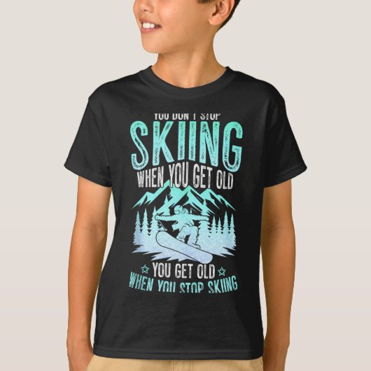 T-shirt You Dont Stop Skiing When You Get Old Funny Skier  (Devant)