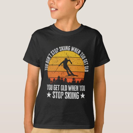 T-shirt You Dont Stop Skiing When You Get Old Funny Skier  (Devant)
