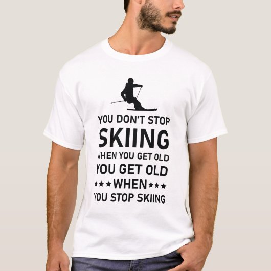 T-shirt You Don't Stop Skiing When You Get Old Skier (Devant)