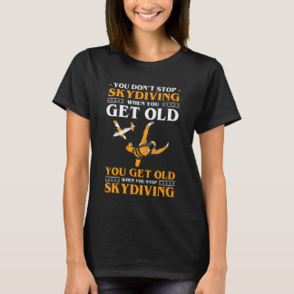 T-shirt You Dont Stop Skydiving When You Get Old