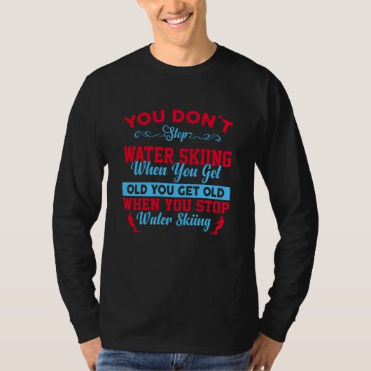 T-shirt You Dont Stop Water Skiing When You Get Old (Devant)