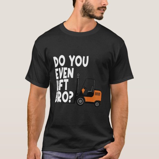 T-shirt You Even Lift Bro Forklift Operator Truck (Devant)