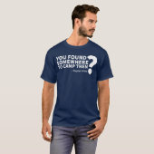 T-shirt You Found Somewhereo Camphen funny (Devant entier)